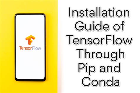 How To Easily Install Tensorflow Through Pip And Conda