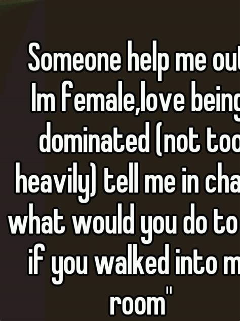 Someone Help Me Out Im Femalelove Being Dominated Not Too Heavily