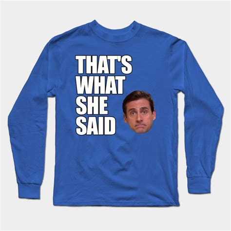 Michael Scott Thats What She Said The Office Long Sleeve T Shirt