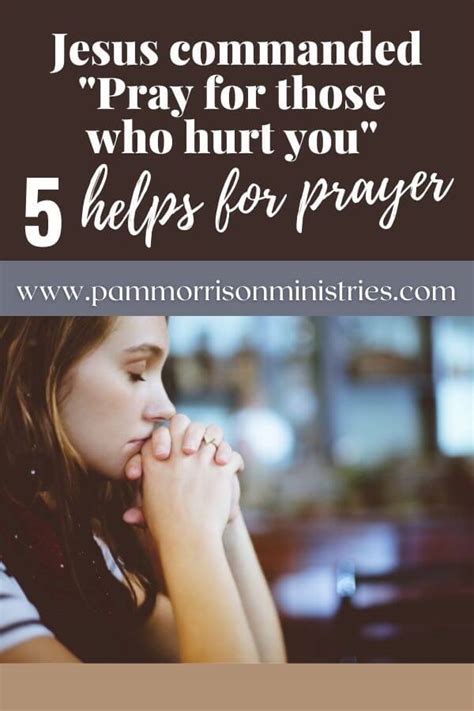 Jesus Commanded Pray For Those Who Hurt You 5 Helps For Prayer