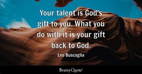 Your Talent Is Gods T To You What You Do With It Is Your T Back