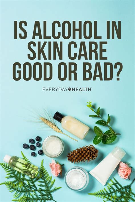Is Alcohol In Skin Care Good Or Bad Skin Care Free Skin Care