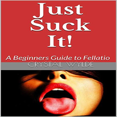 Just Suck It A Beginners Guide To Fellatio By Crystal Wylde