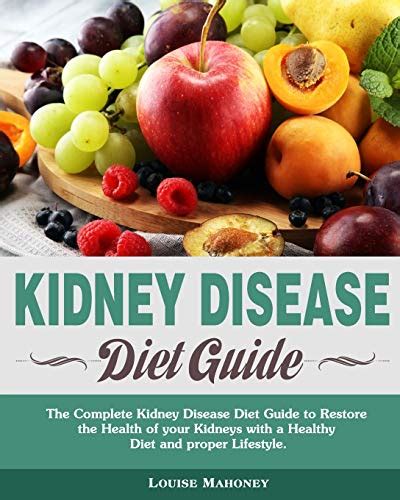 Kidney Disease Diet Guide The Complete Kidney Disease Diet Guide To