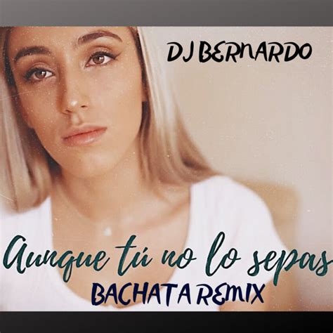 Aunque Tú No Lo Sepas Enrique Urquijo Quique González Xandra Garsem Bachata Remix Dj