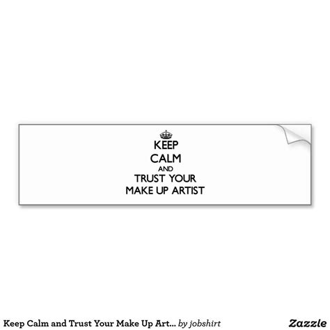 Keep Calm And Trust Your Make Up Artist Car Bumper Sticker Keep Calm And Love Love You Funny