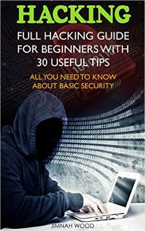 Hacking: Full Hacking Guide for Beginners With 30 Useful ...