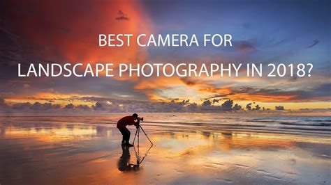 Best Camera For Landscape Photography In 2018 Youtube