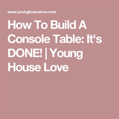 How To Build A Console Table Its Done Young House Love Young