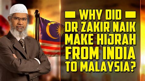 He is the president of islamic research foundation international. Why did Dr Zakir Naik make Hijrah from India to Malaysia ...
