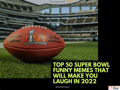 Top 50 Super Bowl Funny Memes That Will Make You Laugh In 2022