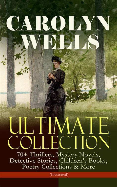 CAROLYN WELLS Ultimate Collection – 70+ Thrillers, Mystery Novels