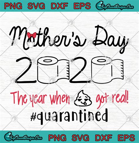 Mothers Day 2020 The Year When Shit Got Real Quarantined Covid 19 Svg