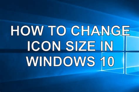 How to change icon size for files and folders. How to change Icon Size and Text Size in Windows 10