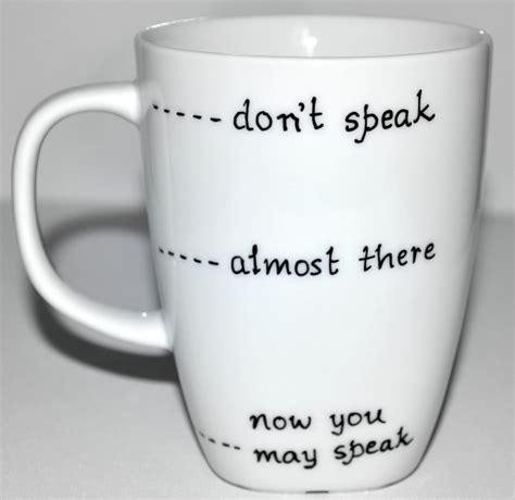 Funny Coffee Mug Dont Speak Almost There Now You May Speak 1 Aftcra