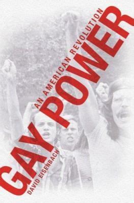 Gay Power An American Revolution By David Eisenbach This Book Chronicles The Tumultuous First