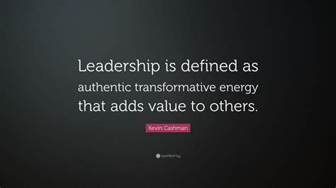 Kevin Cashman Quote Leadership Is Defined As Authentic Transformative