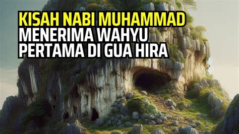 Kisah Nabi Muhammad Menerima Wahyu Pertama Di Gua Hira Youtube