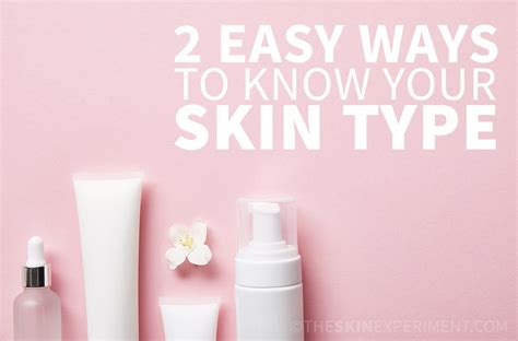 How To Determine Your Skin Type The Skin Experiment