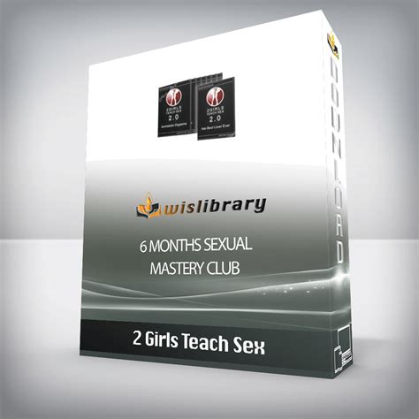 2 Girls Teach Sex 6 Months Sexual Mastery Club