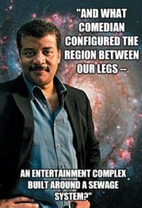 Neil degrasse tyson (american english: Neil deGrasse Tyson - and what comedian configured the region between our legs (With images ...