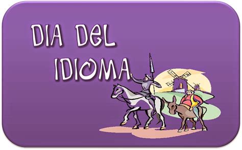 El día del idioma español es un homenaje al gran escritor español miguel de cervantes saavedra. Tus Efemérides Escolares: 23 de Abril Día del Idioma