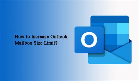 How To Increase Outlook Mailbox Size Limit Step By Step Guide