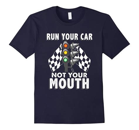 Run Your Car Not Your Mouth T Shirt Funny Car Racing Tee Teevkd