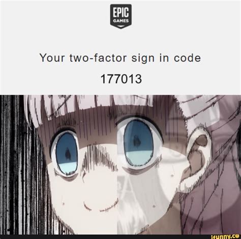 Epic Your Two Factor Sign In Code 177013 Ifunny