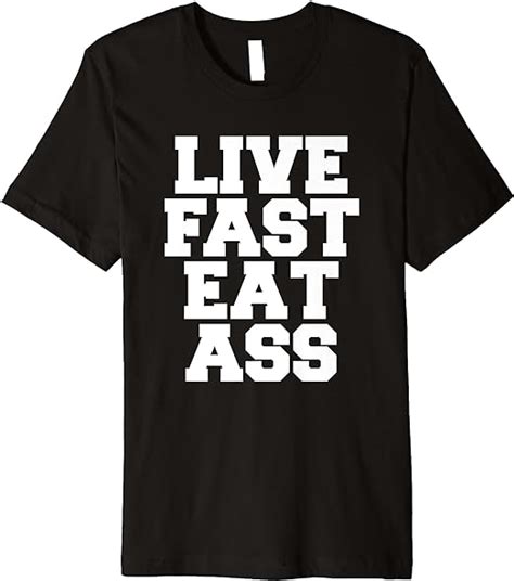 live fast eat ass funny quote premium t shirt clothing shoes and jewelry