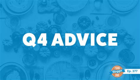 377 Q4 Advice For Food Creators From The Food Blogger Pro Experts