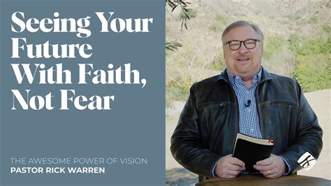 Seeing Your Future With Faith Not Fear With Pastor Rick Warren