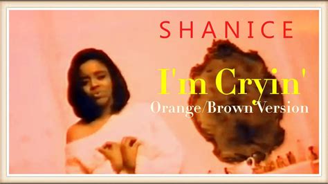 Shanice Im Crying Orangebrown Version Snippet Youtube