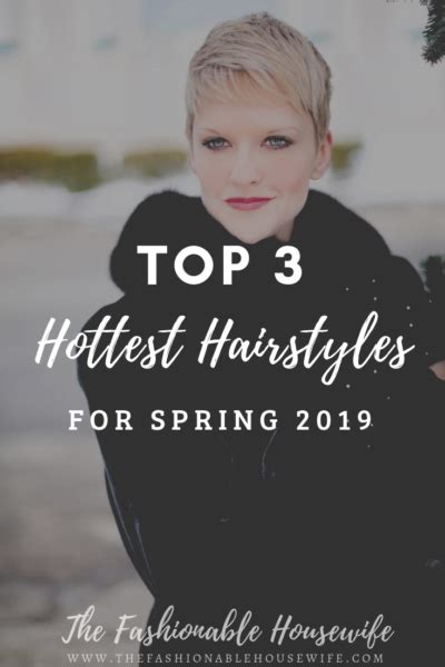 Top 3 Hottest Hairstyles For Spring 2019 The Fashionable Housewife
