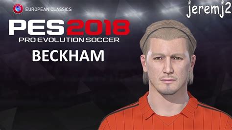 Beckham Face Edit Pes 2018 European Classics Youtube