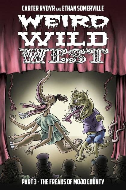 Weird Wild West Part 3 The Freaks Of Mojo County By Carter Rydyr