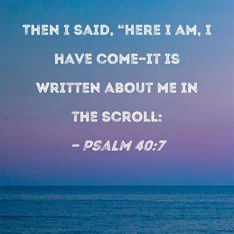 Psalm Then I Said Here I Am I Have Come It Is Written About Me In The Scroll