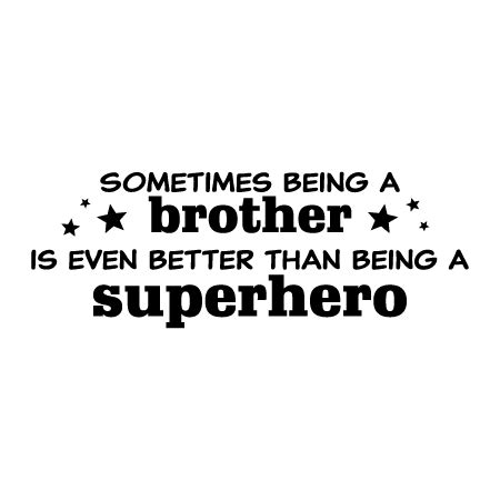 I thought why not harness this in a positive manner, teach them good things about superheroes and instill good. Brother Superhero & Stars Wall Quotes™ Decal | WallQuotes.com