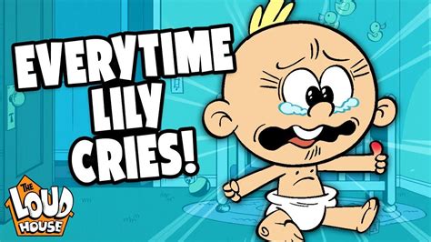Every Time Baby Lily Cries The Loud House Lily Loud Crying