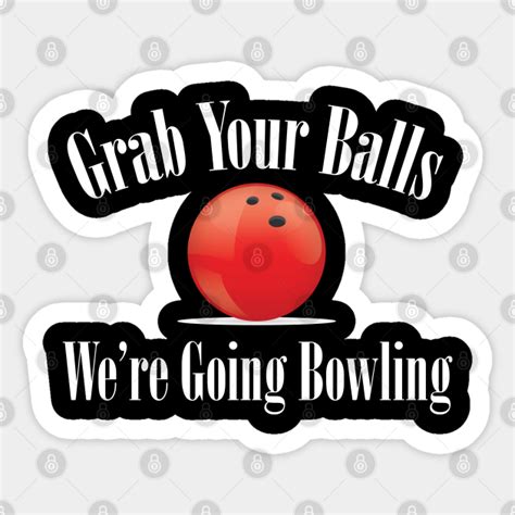 Bowling Grab Your Balls Were Going Bowling Bowling Sticker
