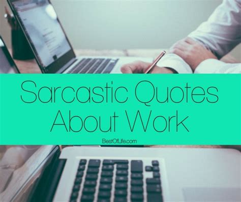 Sarcastic Quotes About Work The Best Of Life And Everything In Between