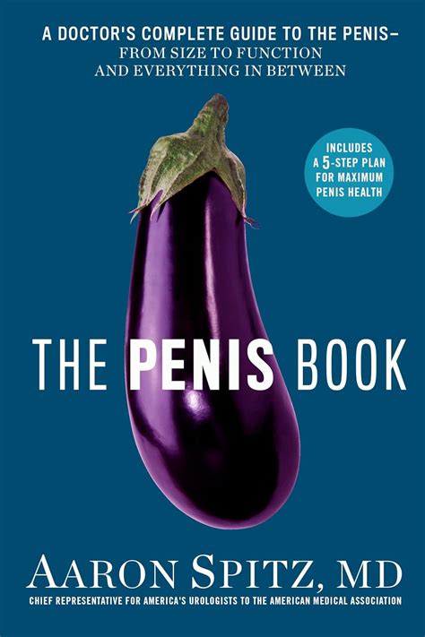 The Penis Book A Doctor S Complete Guide To The Penis From Size To Function And Everything In