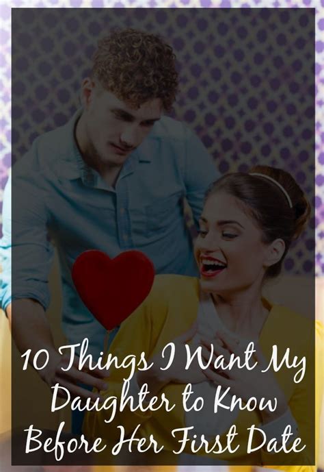 10 Things I Want My Daughter To Know Before Her First Date Dating My