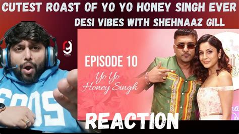 Yo Yo Honey Singh Ep 10 Desi Vibes With Shehnaaz Gill Reaction By Rg Best Roasting Ever