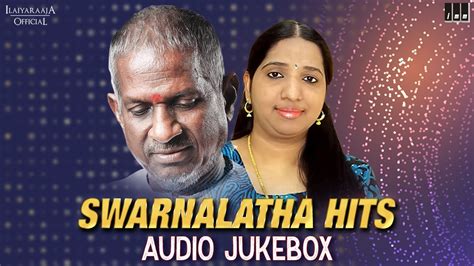 Swarnalatha Hits Jukebox Ilaiyaraaja Love Songs Ilaiyaraaja Duet