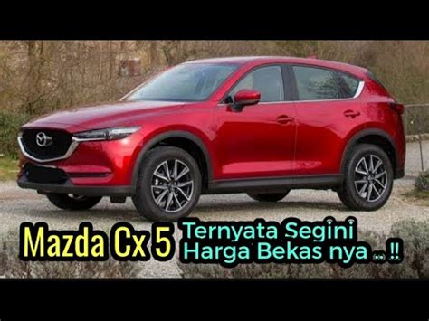 Wherever you are, may the light shine with you, always. Info Harga Mobil Bekas Mazda Cx5 Tahun 2012 - 2016 - YouTube