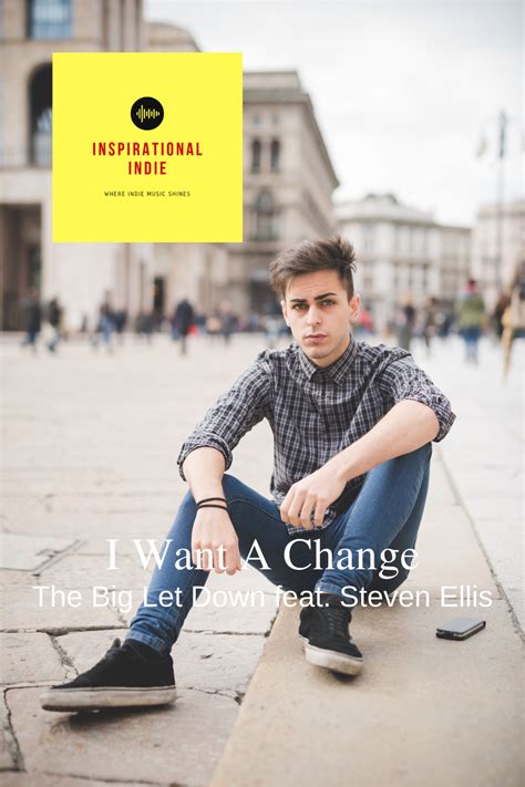 I Want A Change By The Big Let Down Featuring Steven Ellis Indie