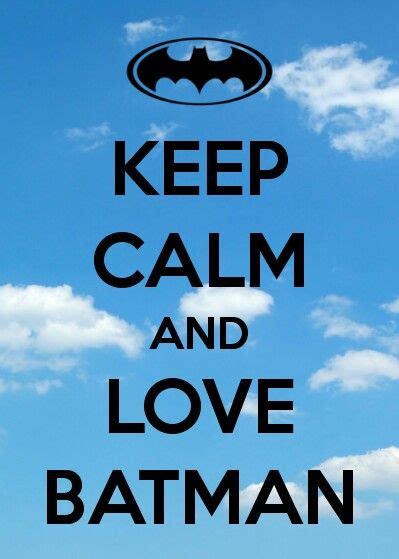 Love Batman Keep Calm And Love Keep Calm Quotes Calm Quotes