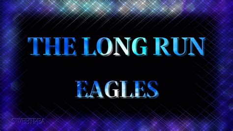 Eagles The Long Run ʟʏʀɪᴄs Live Youtube