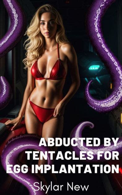 Abducted By Tentacles For Egg Implantation By Skylar New Ebook Barnes Noble